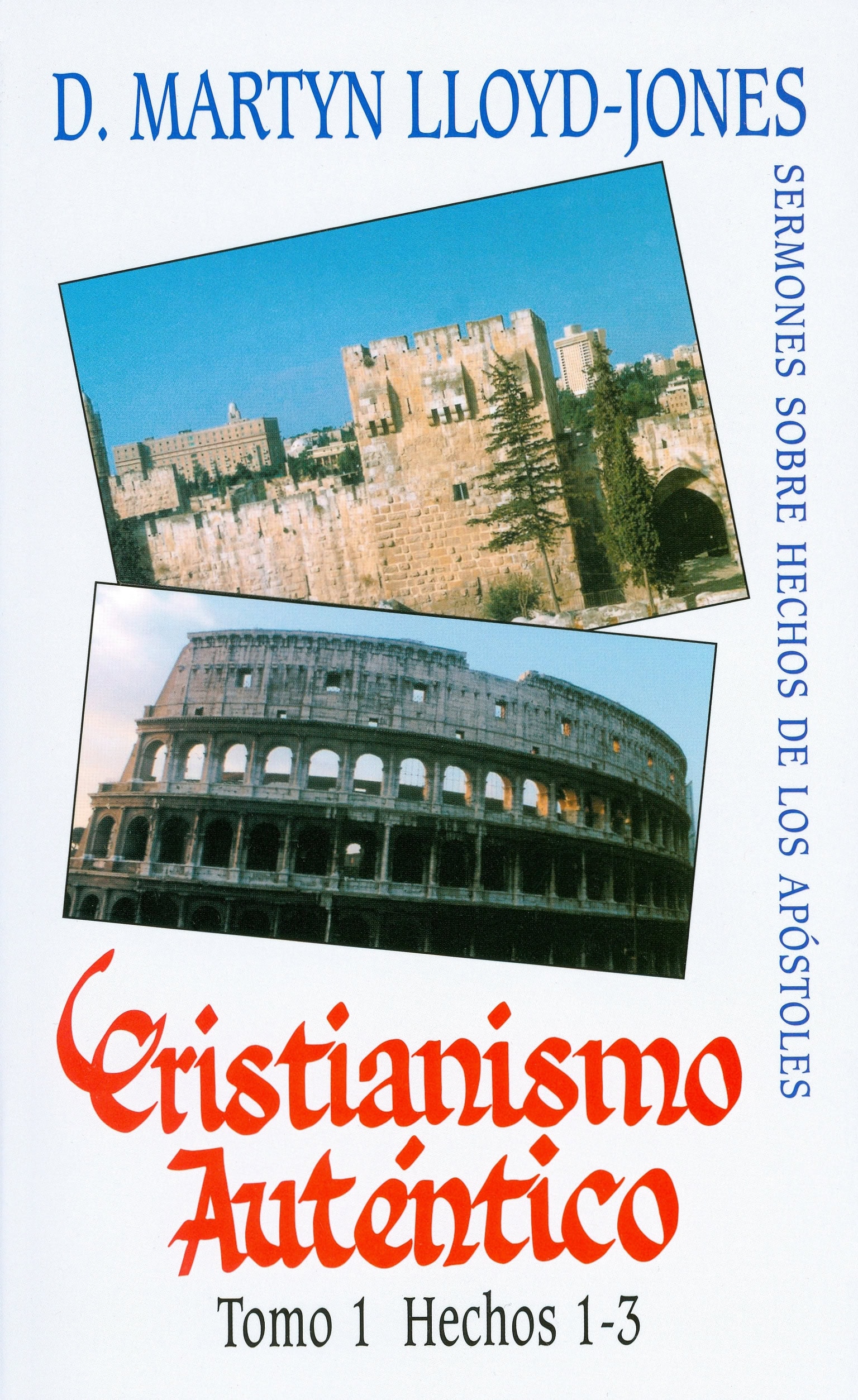 Cristianismo Auténtico, Tomo 1 Hechos 1-3 -- Sermones Sobre Hechos De Los Apóstoles