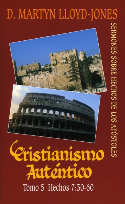 Cristianismo Auténtico, Tomo 5 Hechos 7:30-60- Sermones Sobre Hechos De Los Apóstoles