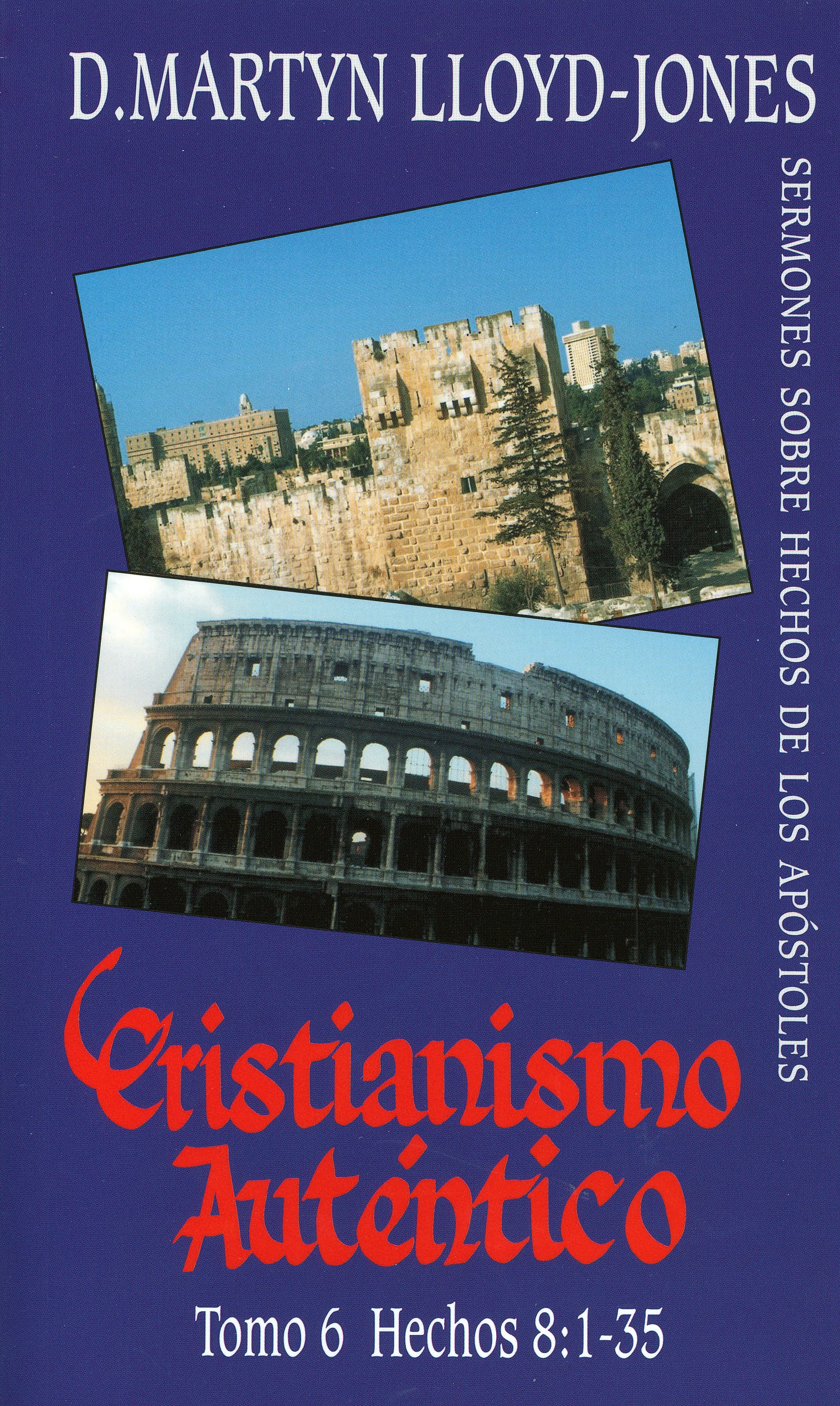Cristianismo Auténtico, Tomo 6 Hechos 8:1-35 – Sermones Sobre Hechos De Los Apóstles